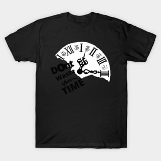 Dont Waste Your Time T-Shirt